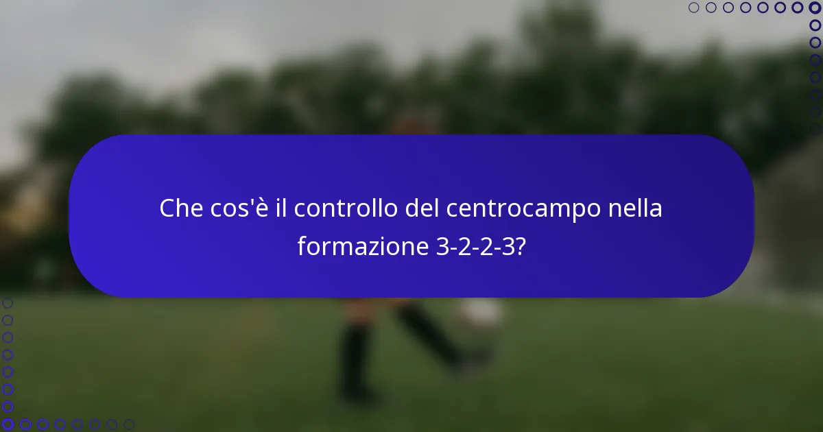 Che cos'è il controllo del centrocampo nella formazione 3-2-2-3?