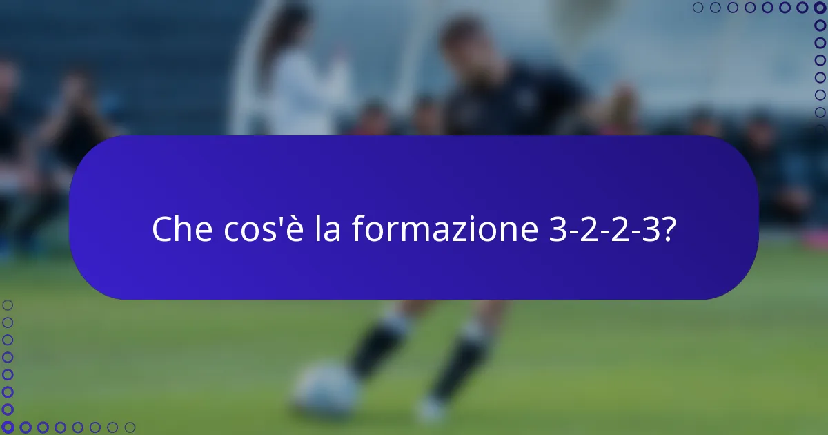 Che cos'è la formazione 3-2-2-3?