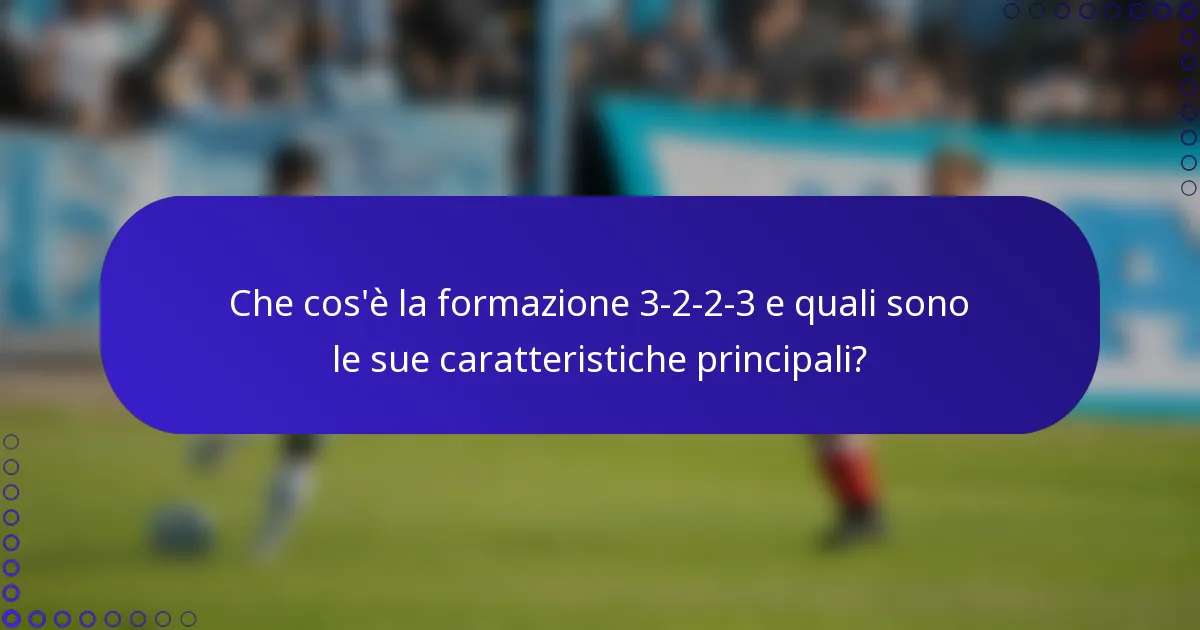 Che cos'è la formazione 3-2-2-3 e quali sono le sue caratteristiche principali?