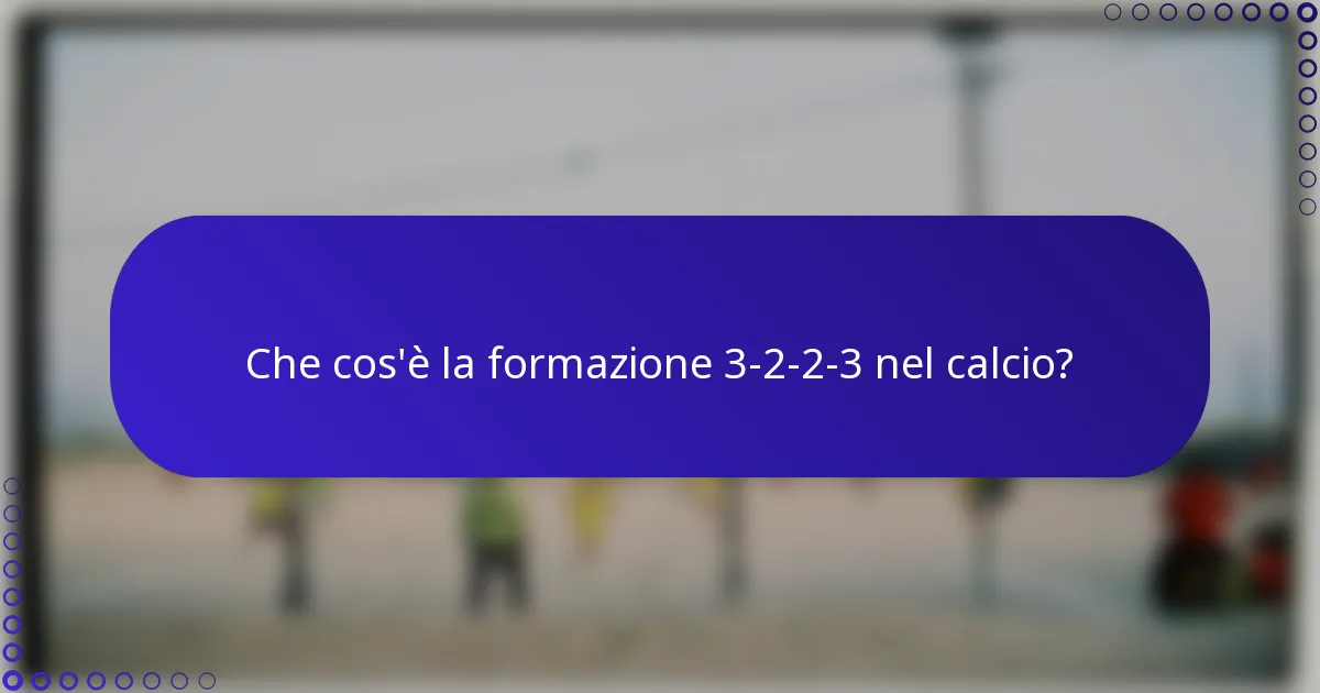 Che cos'è la formazione 3-2-2-3 nel calcio?