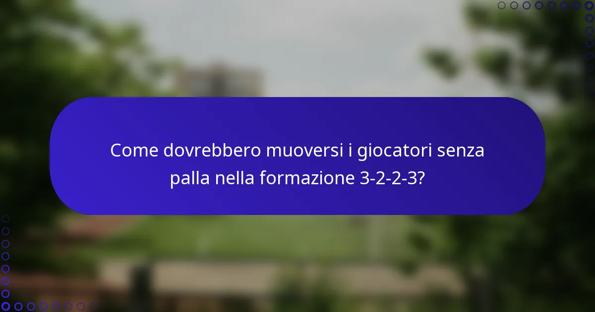 Come dovrebbero muoversi i giocatori senza palla nella formazione 3-2-2-3?