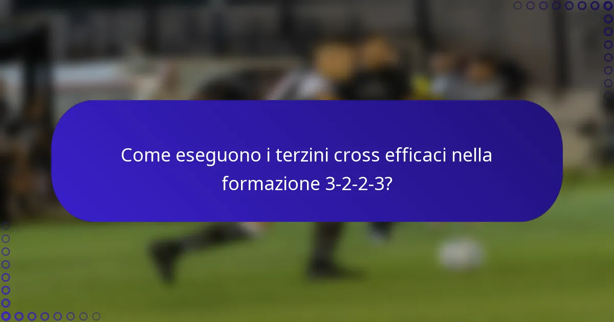 Come eseguono i terzini cross efficaci nella formazione 3-2-2-3?