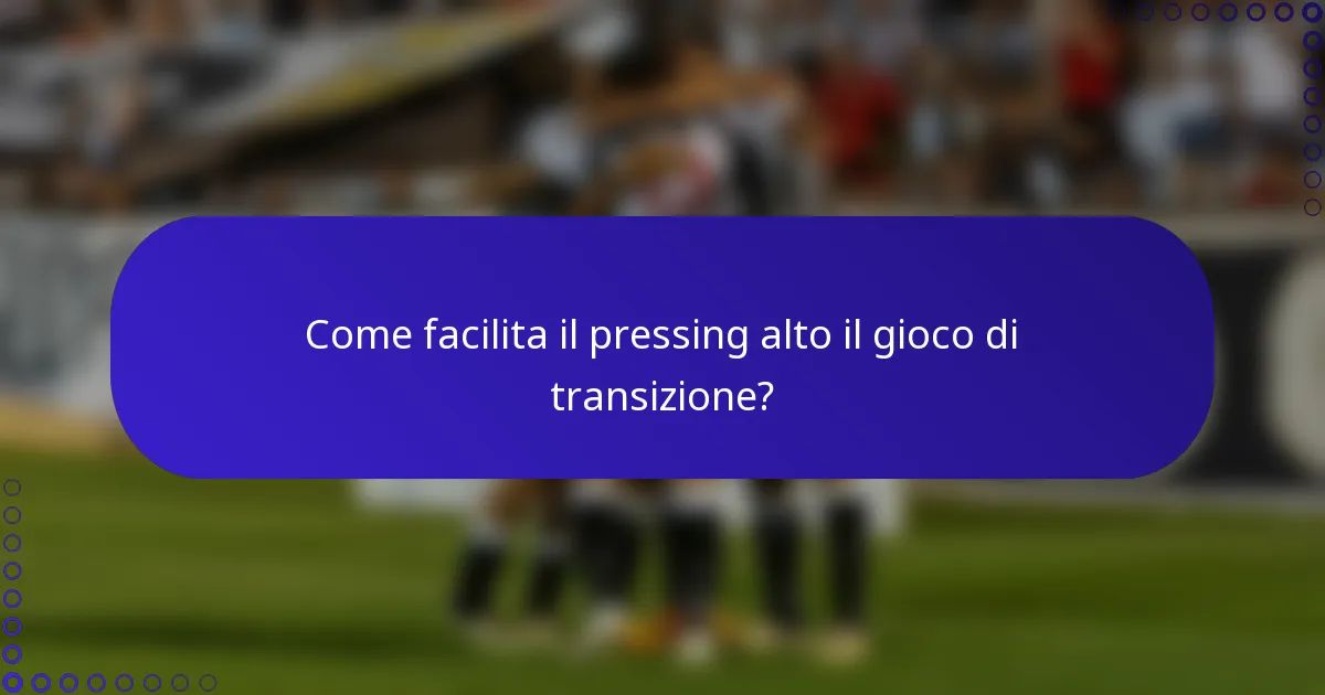 Come facilita il pressing alto il gioco di transizione?