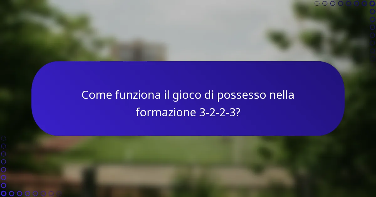 Come funziona il gioco di possesso nella formazione 3-2-2-3?