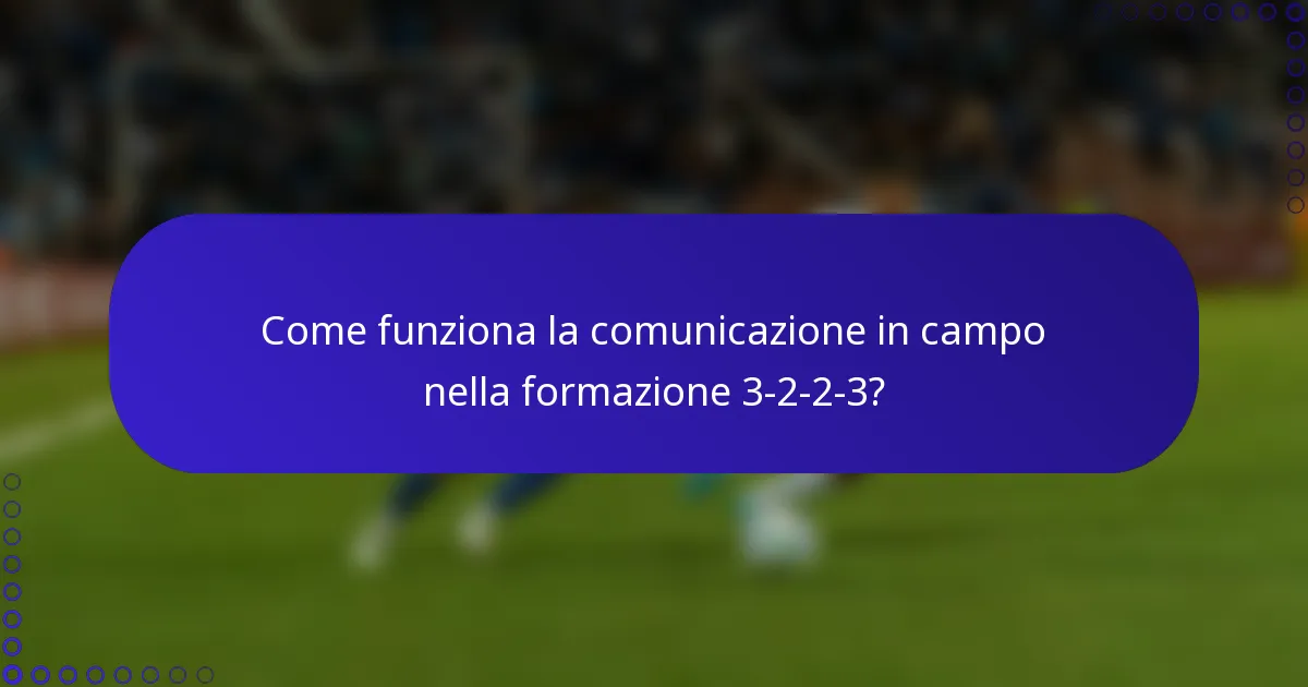 Come funziona la comunicazione in campo nella formazione 3-2-2-3?
