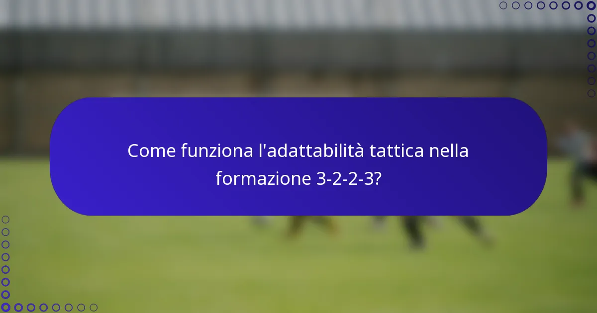 Come funziona l'adattabilità tattica nella formazione 3-2-2-3?