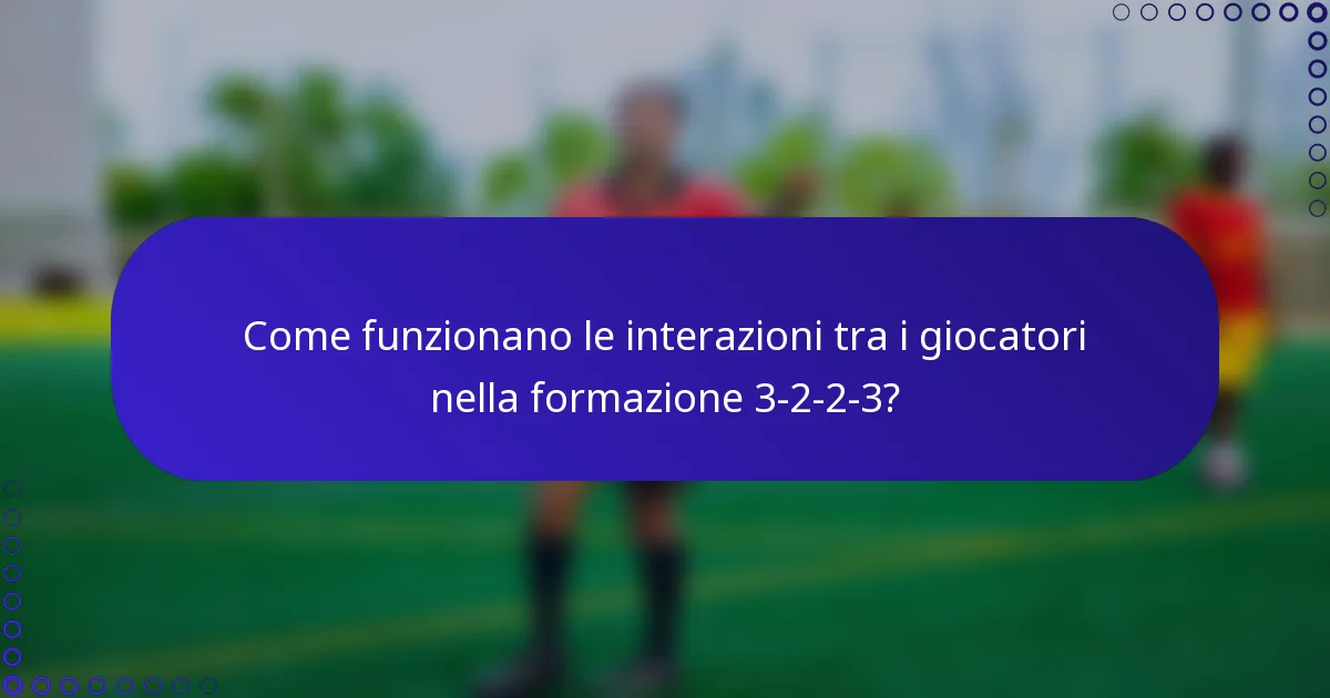 Come funzionano le interazioni tra i giocatori nella formazione 3-2-2-3?
