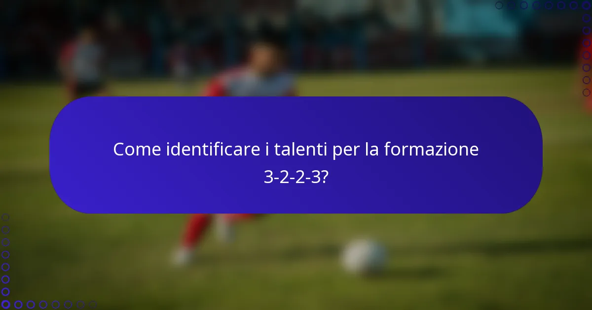 Come identificare i talenti per la formazione 3-2-2-3?