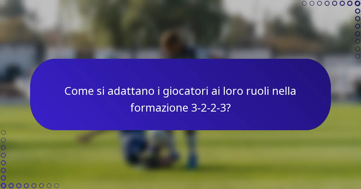 Come si adattano i giocatori ai loro ruoli nella formazione 3-2-2-3?
