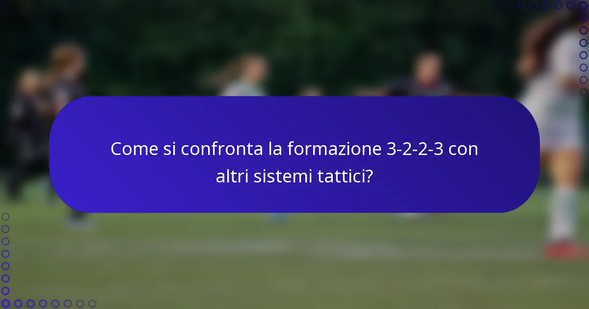 Come si confronta la formazione 3-2-2-3 con altri sistemi tattici?