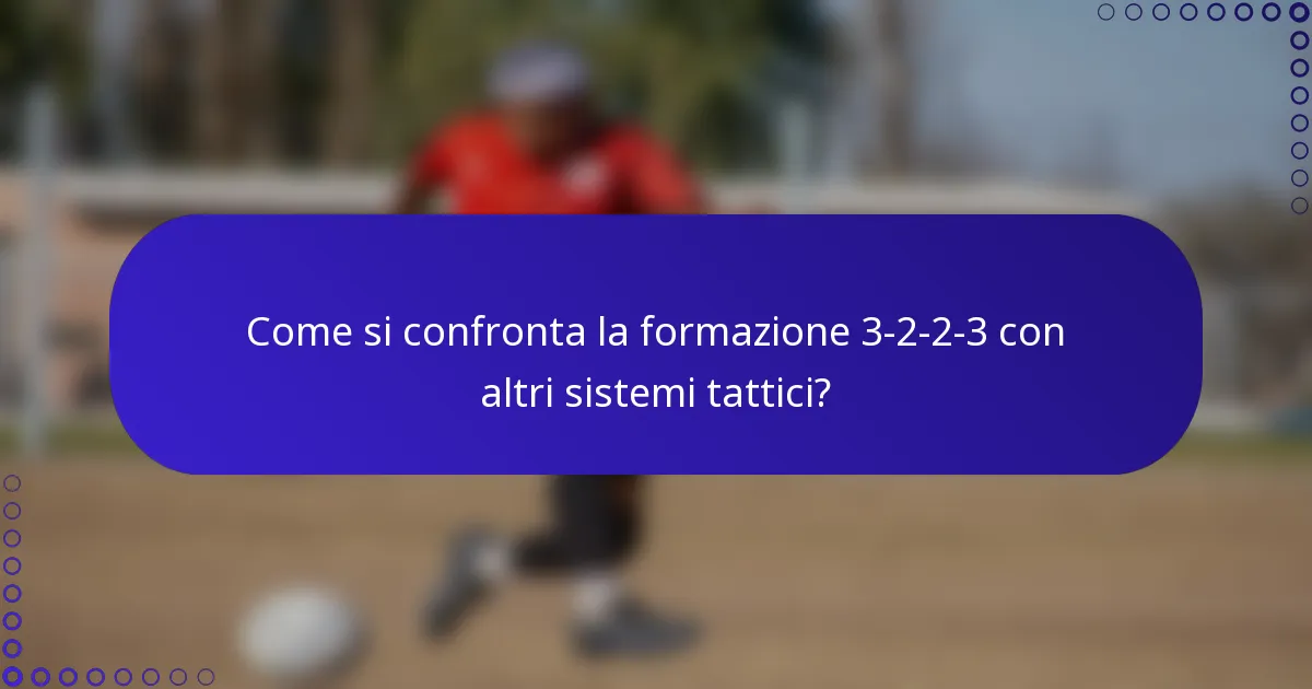 Come si confronta la formazione 3-2-2-3 con altri sistemi tattici?