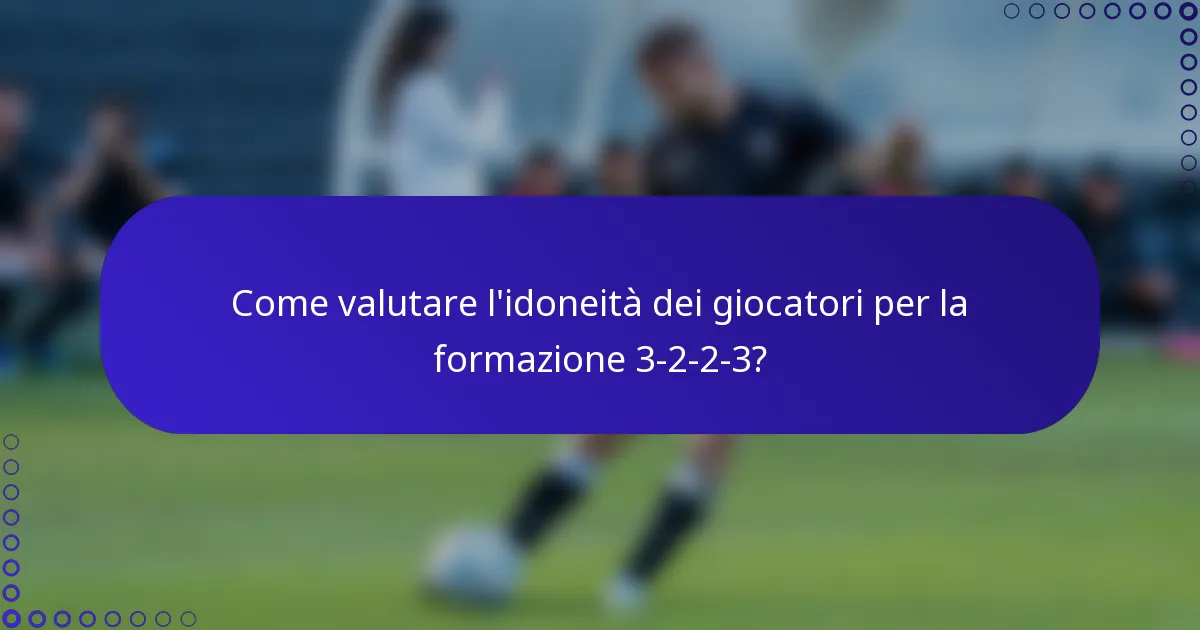 Come valutare l'idoneità dei giocatori per la formazione 3-2-2-3?