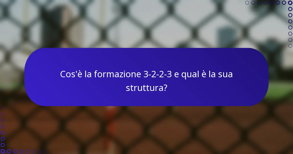 Cos'è la formazione 3-2-2-3 e qual è la sua struttura?