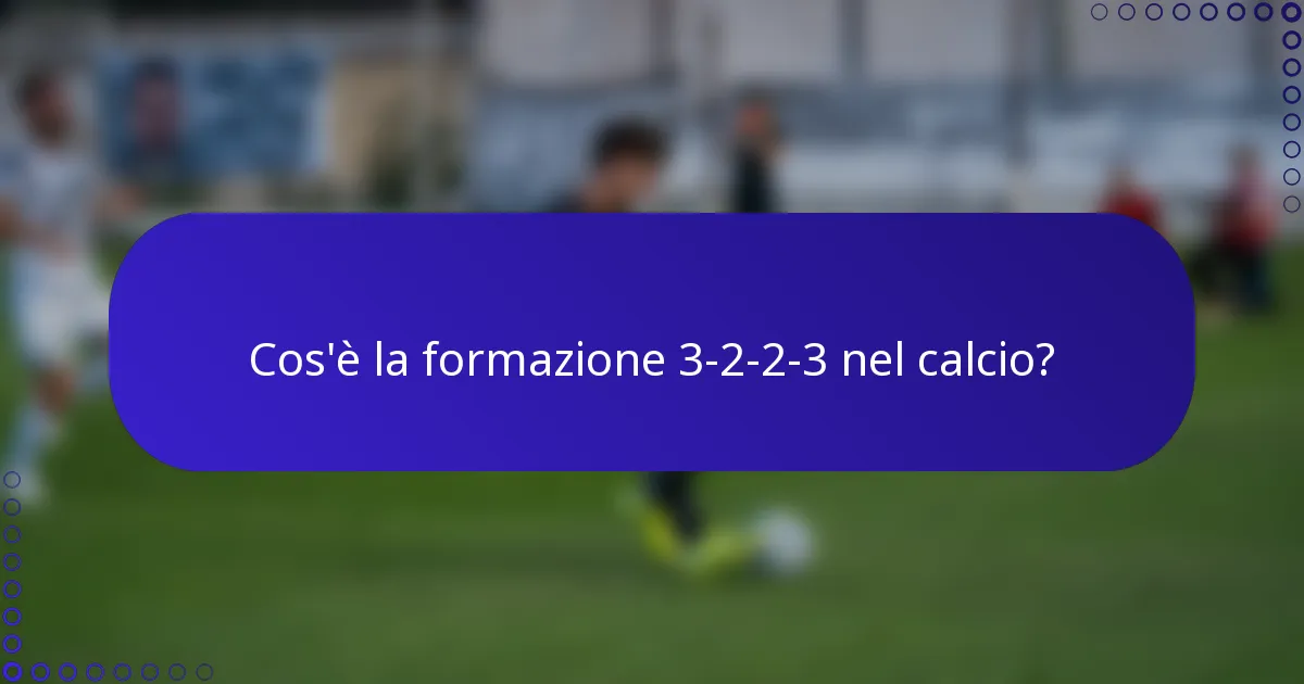 Cos'è la formazione 3-2-2-3 nel calcio?