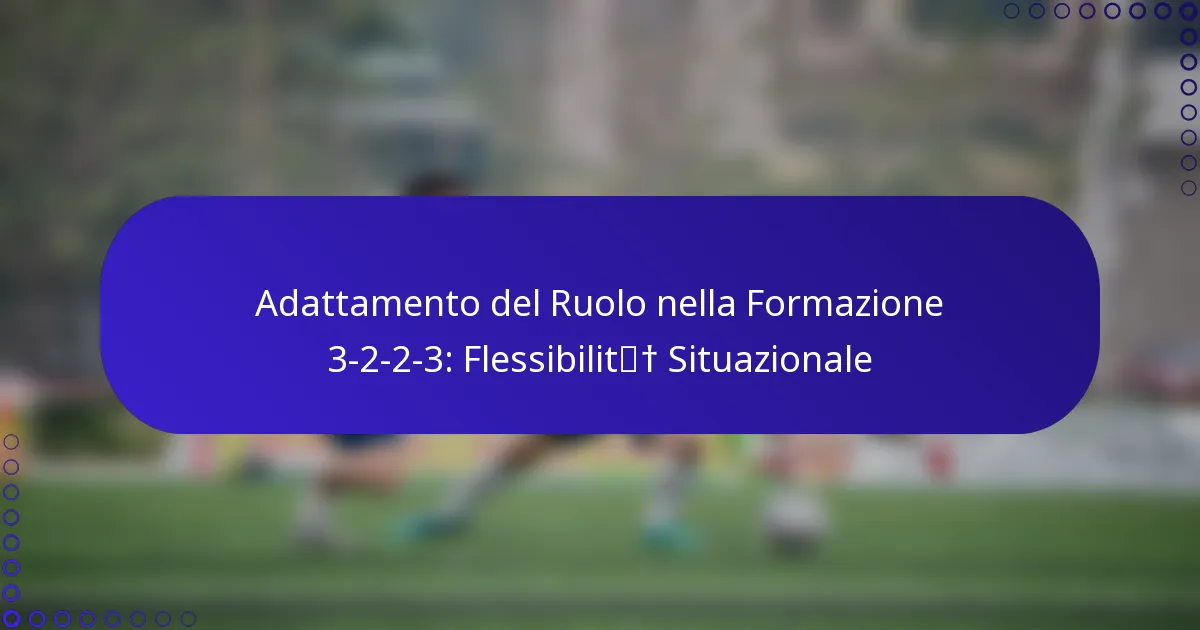 Adattamento del Ruolo nella Formazione 3-2-2-3: Flessibilità Situazionale
