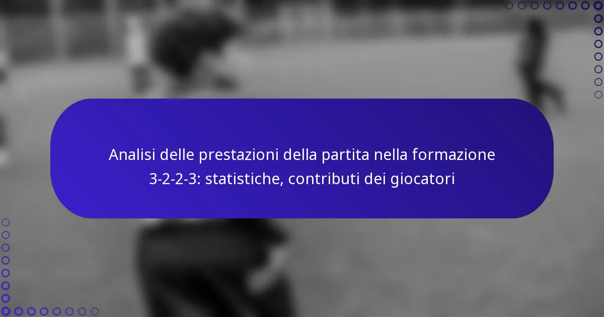 Analisi delle prestazioni della partita nella formazione 3-2-2-3: statistiche, contributi dei giocatori