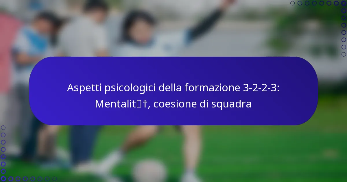 Aspetti psicologici della formazione 3-2-2-3: Mentalità, coesione di squadra