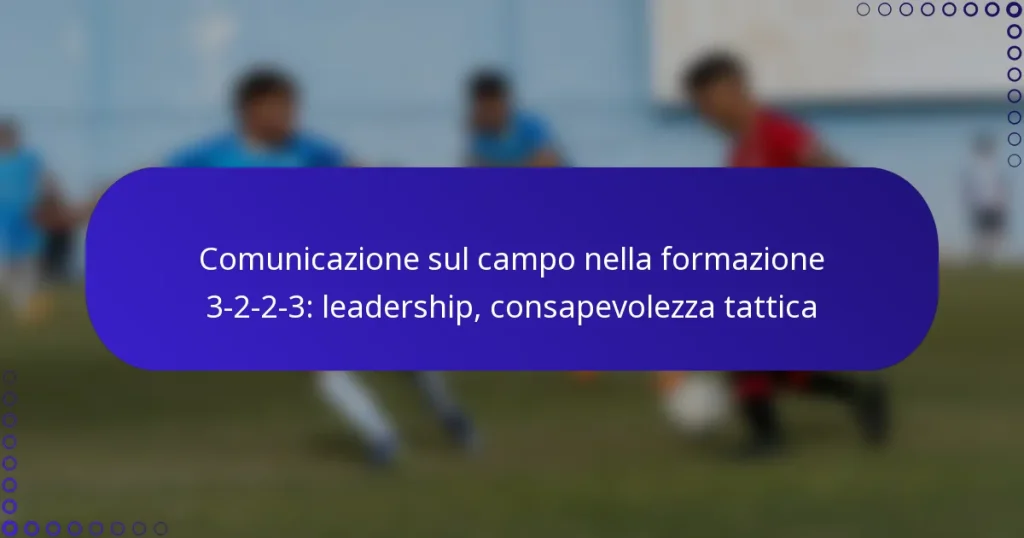 Comunicazione sul campo nella formazione 3-2-2-3: leadership, consapevolezza tattica