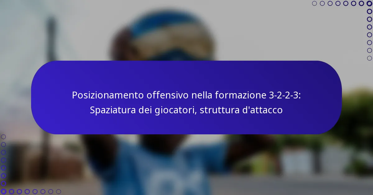 Posizionamento offensivo nella formazione 3-2-2-3: Spaziatura dei giocatori, struttura d’attacco