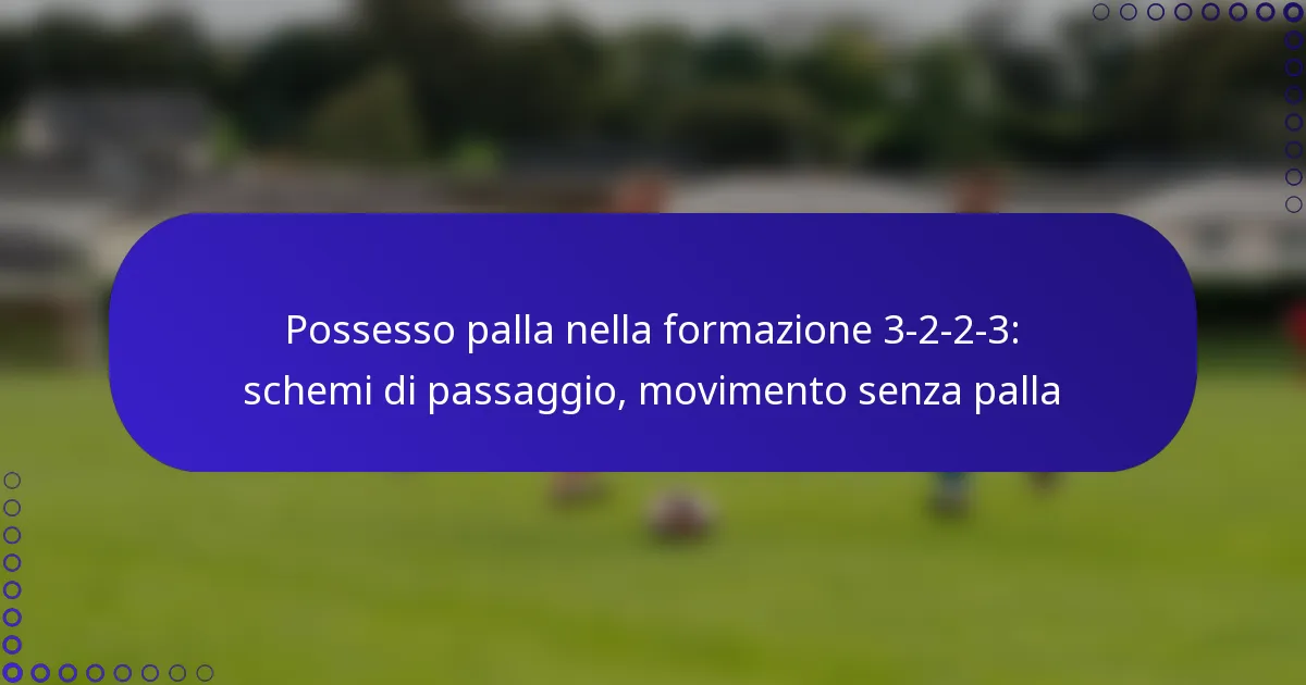 Possesso palla nella formazione 3-2-2-3: schemi di passaggio, movimento senza palla