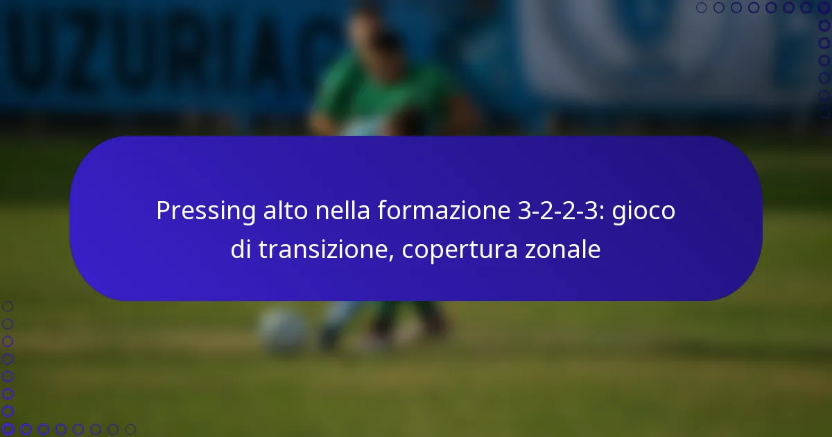 Pressing alto nella formazione 3-2-2-3: gioco di transizione, copertura zonale