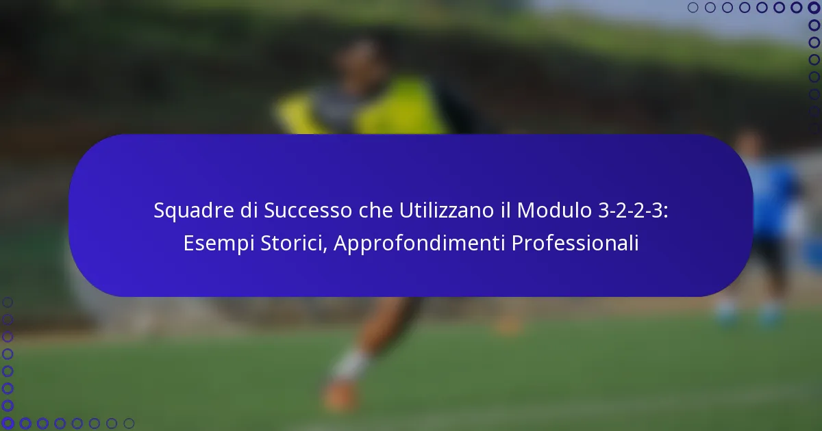 Squadre di Successo che Utilizzano il Modulo 3-2-2-3: Esempi Storici, Approfondimenti Professionali
