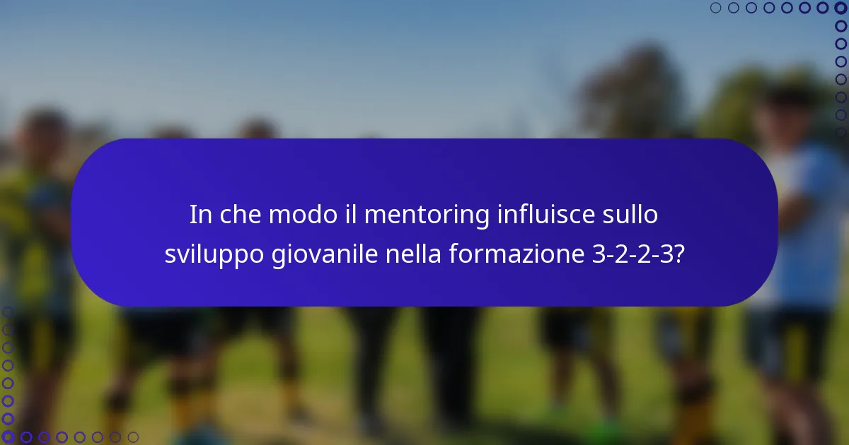 In che modo il mentoring influisce sullo sviluppo giovanile nella formazione 3-2-2-3?