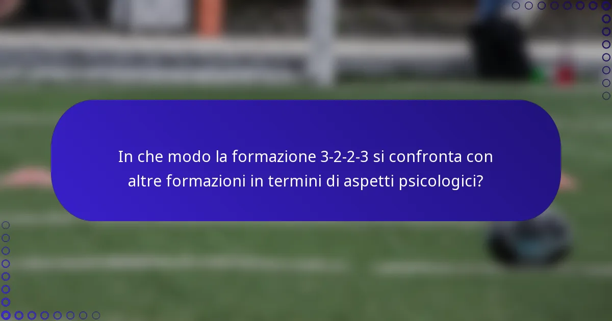 In che modo la formazione 3-2-2-3 si confronta con altre formazioni in termini di aspetti psicologici?