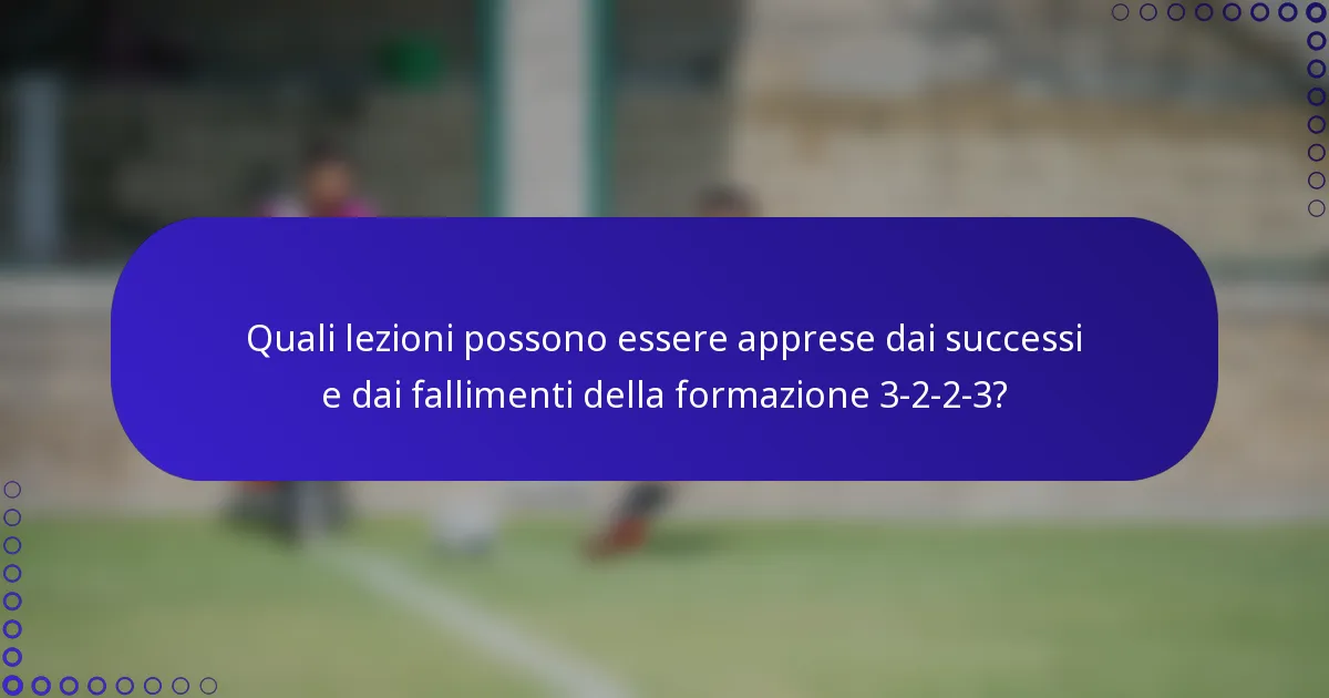 Quali lezioni possono essere apprese dai successi e dai fallimenti della formazione 3-2-2-3?
