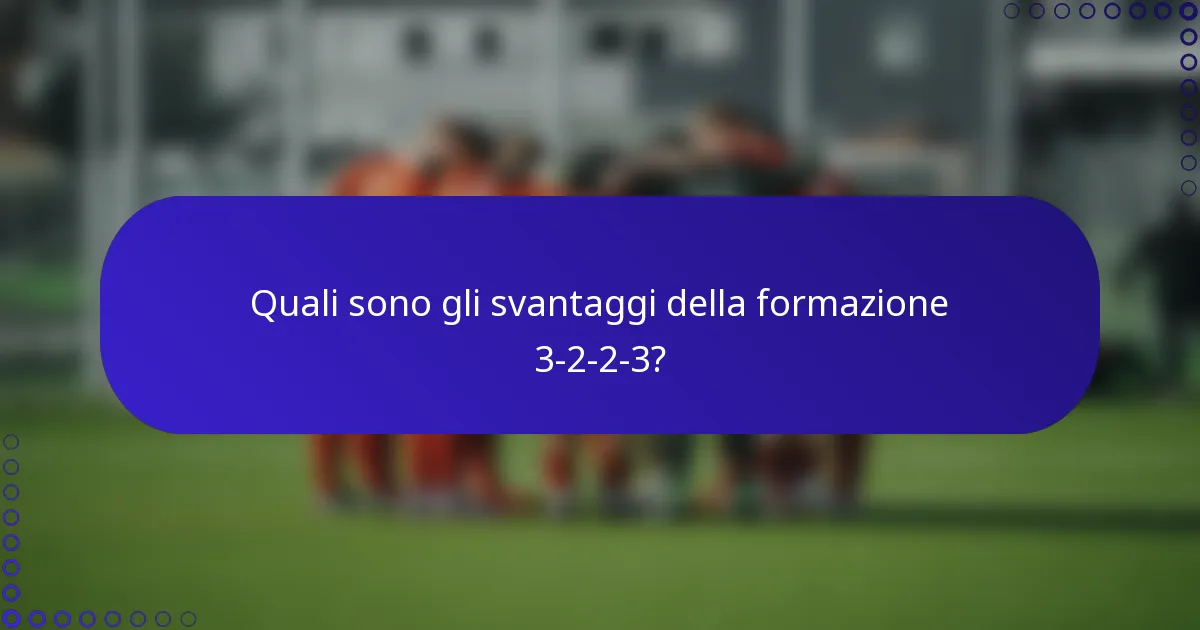 Quali sono gli svantaggi della formazione 3-2-2-3?