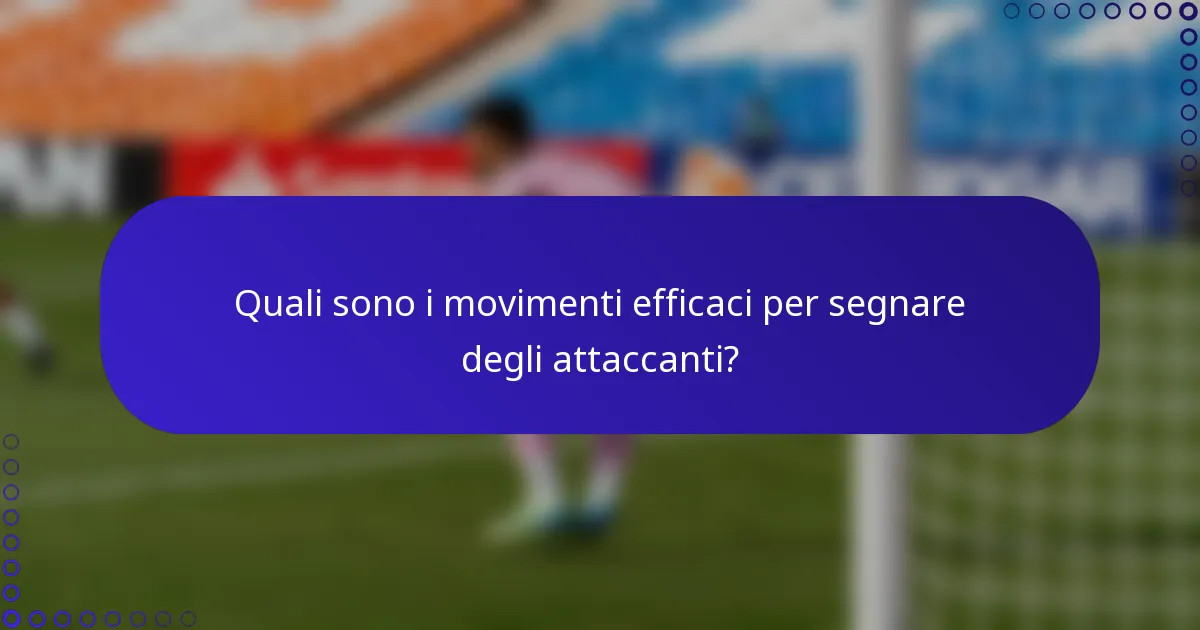 Quali sono i movimenti efficaci per segnare degli attaccanti?