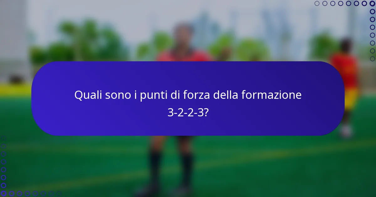 Quali sono i punti di forza della formazione 3-2-2-3?