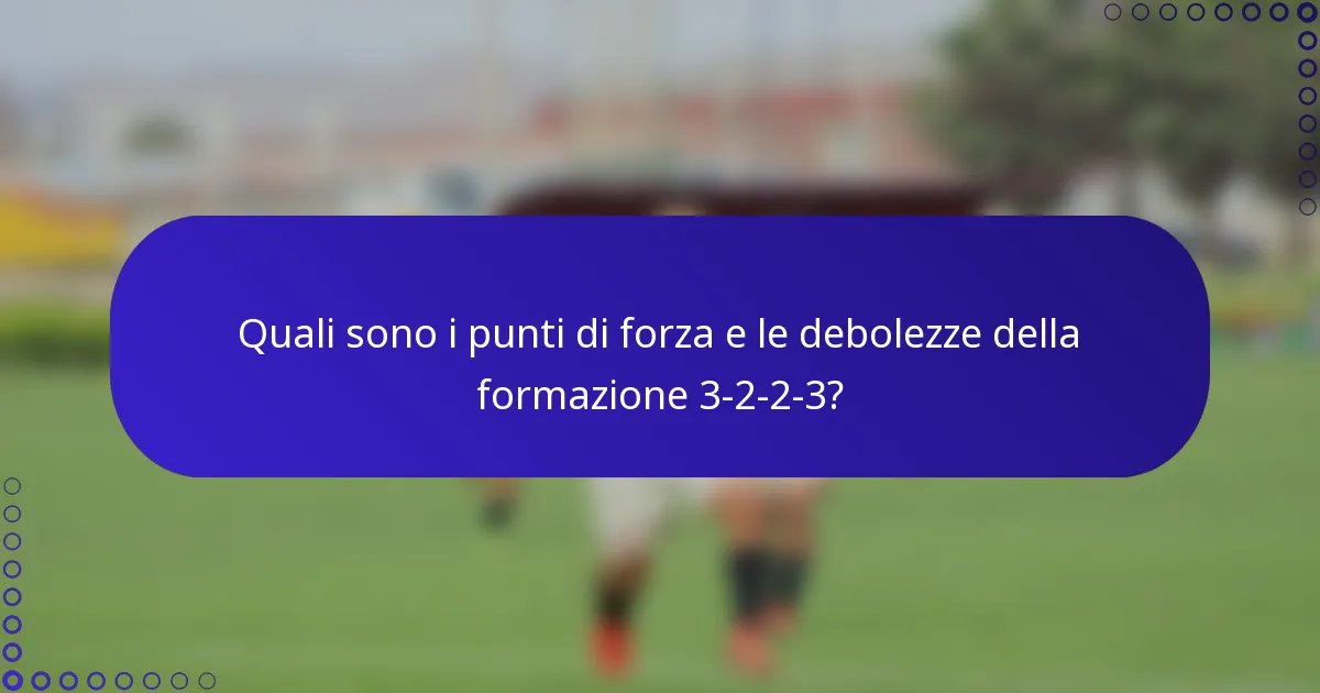 Quali sono i punti di forza e le debolezze della formazione 3-2-2-3?