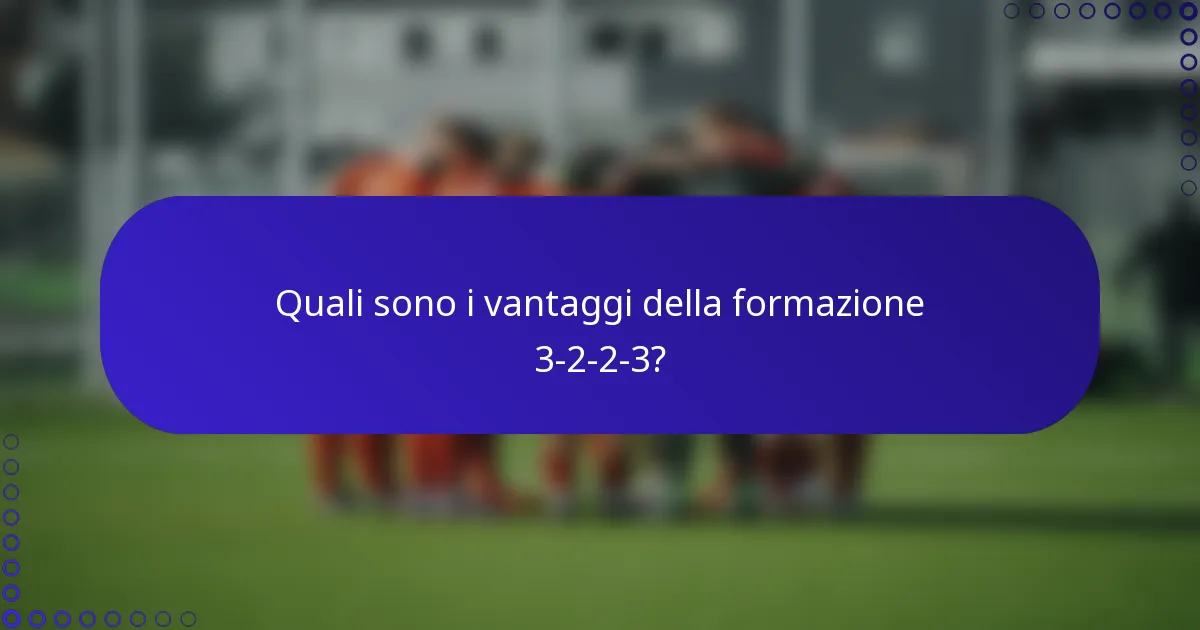 Quali sono i vantaggi della formazione 3-2-2-3?