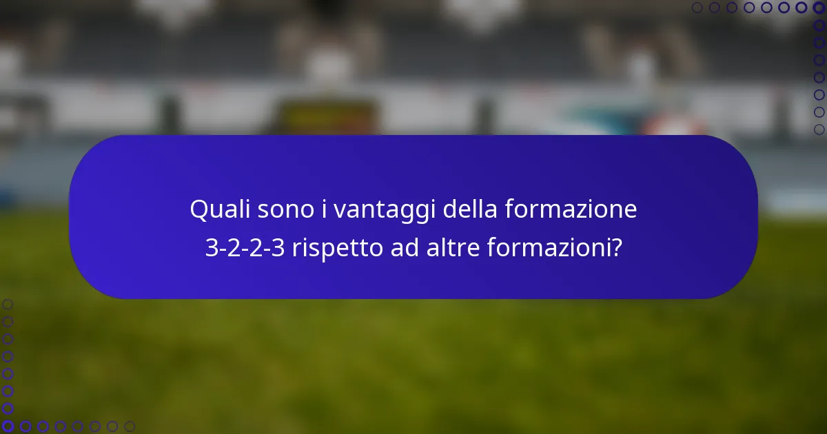 Quali sono i vantaggi della formazione 3-2-2-3 rispetto ad altre formazioni?