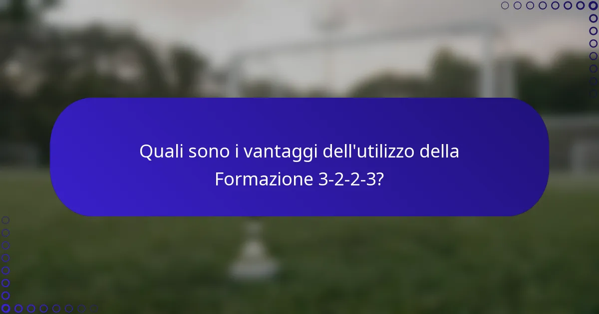 Quali sono i vantaggi dell'utilizzo della Formazione 3-2-2-3?