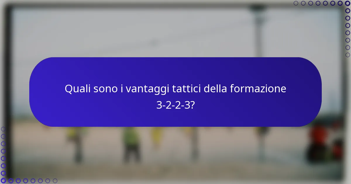 Quali sono i vantaggi tattici della formazione 3-2-2-3?