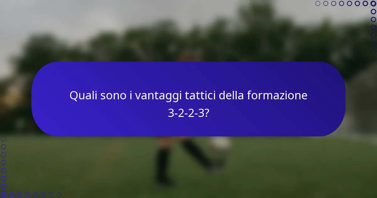Quali sono i vantaggi tattici della formazione 3-2-2-3?