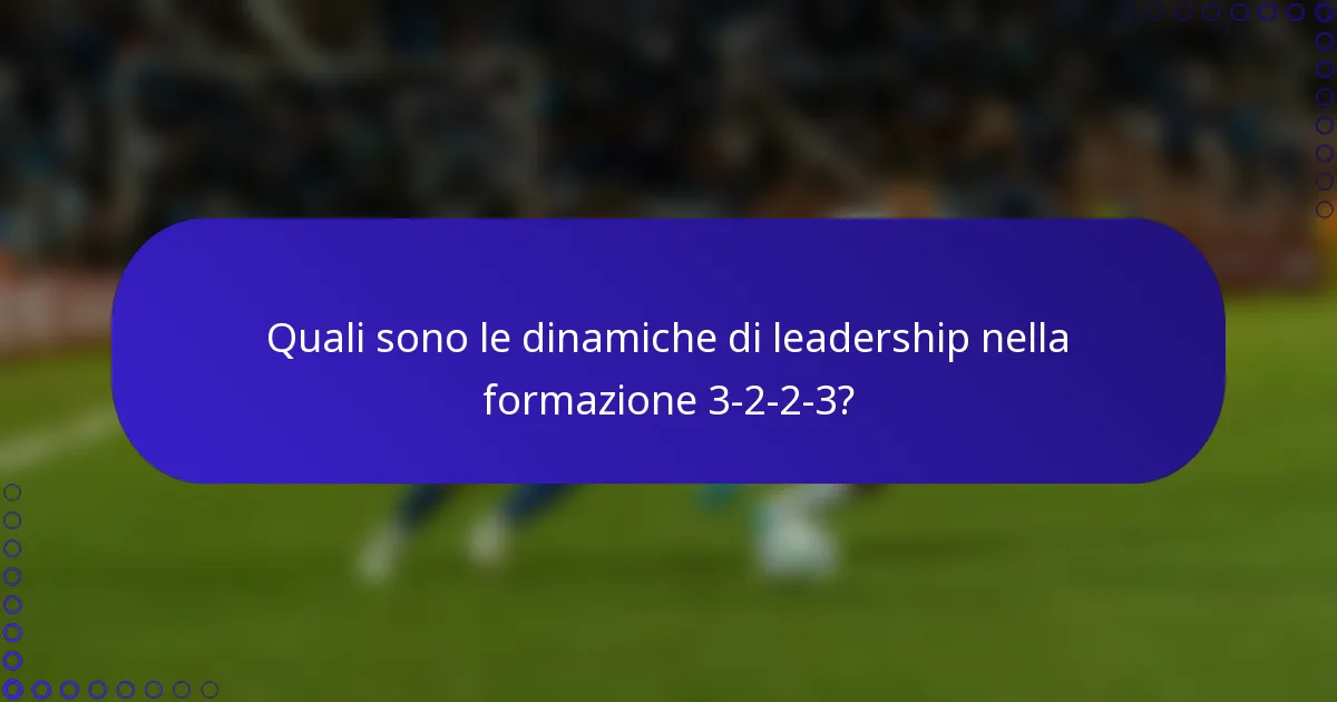 Quali sono le dinamiche di leadership nella formazione 3-2-2-3?