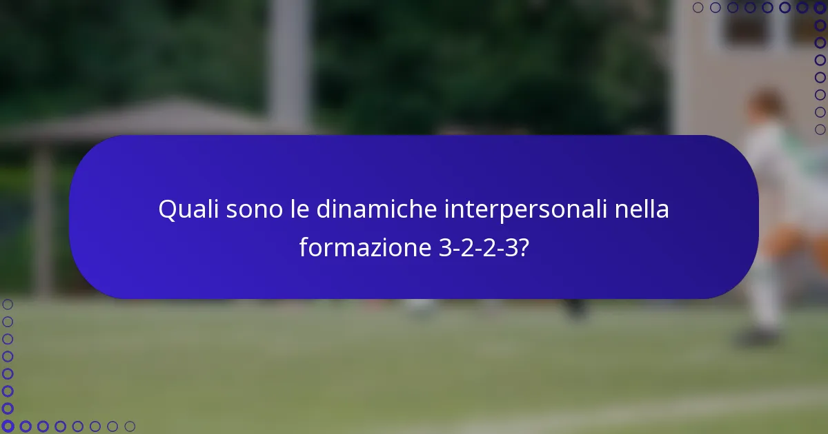 Quali sono le dinamiche interpersonali nella formazione 3-2-2-3?
