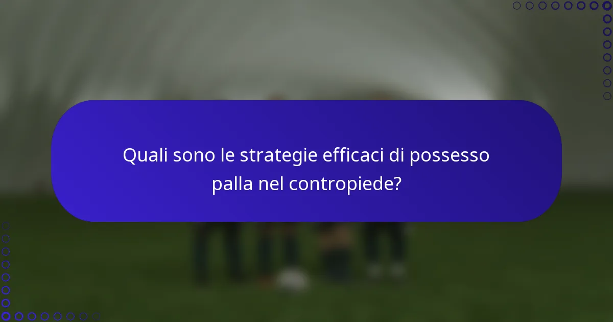Quali sono le strategie efficaci di possesso palla nel contropiede?