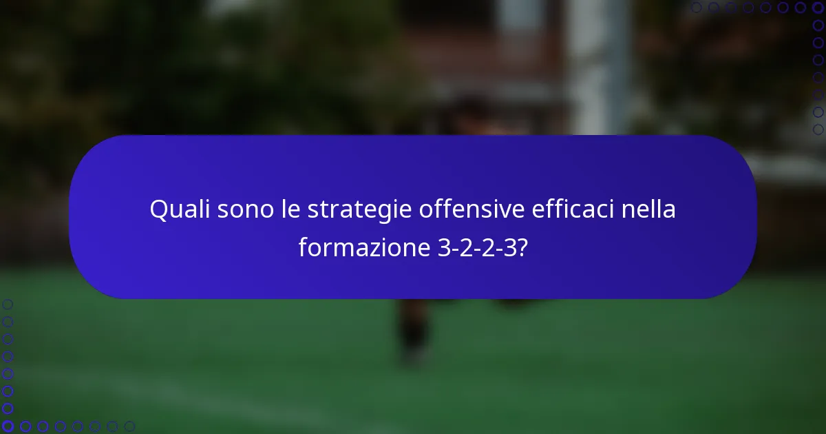 Quali sono le strategie offensive efficaci nella formazione 3-2-2-3?