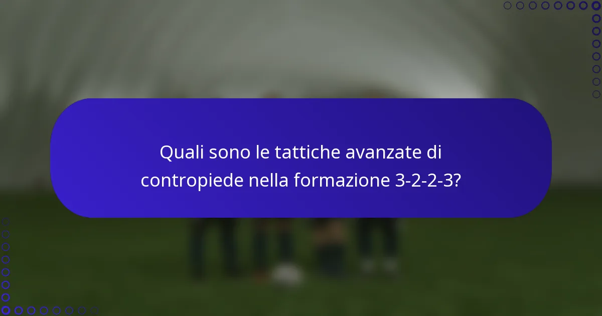 Quali sono le tattiche avanzate di contropiede nella formazione 3-2-2-3?