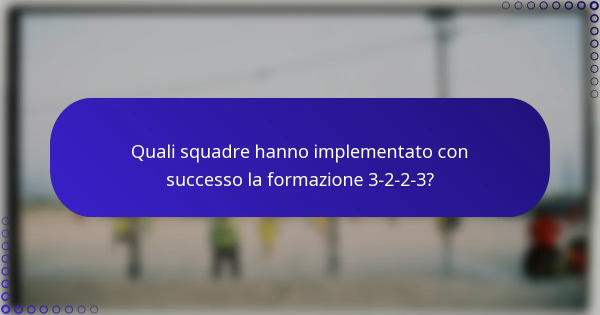 Quali squadre hanno implementato con successo la formazione 3-2-2-3?