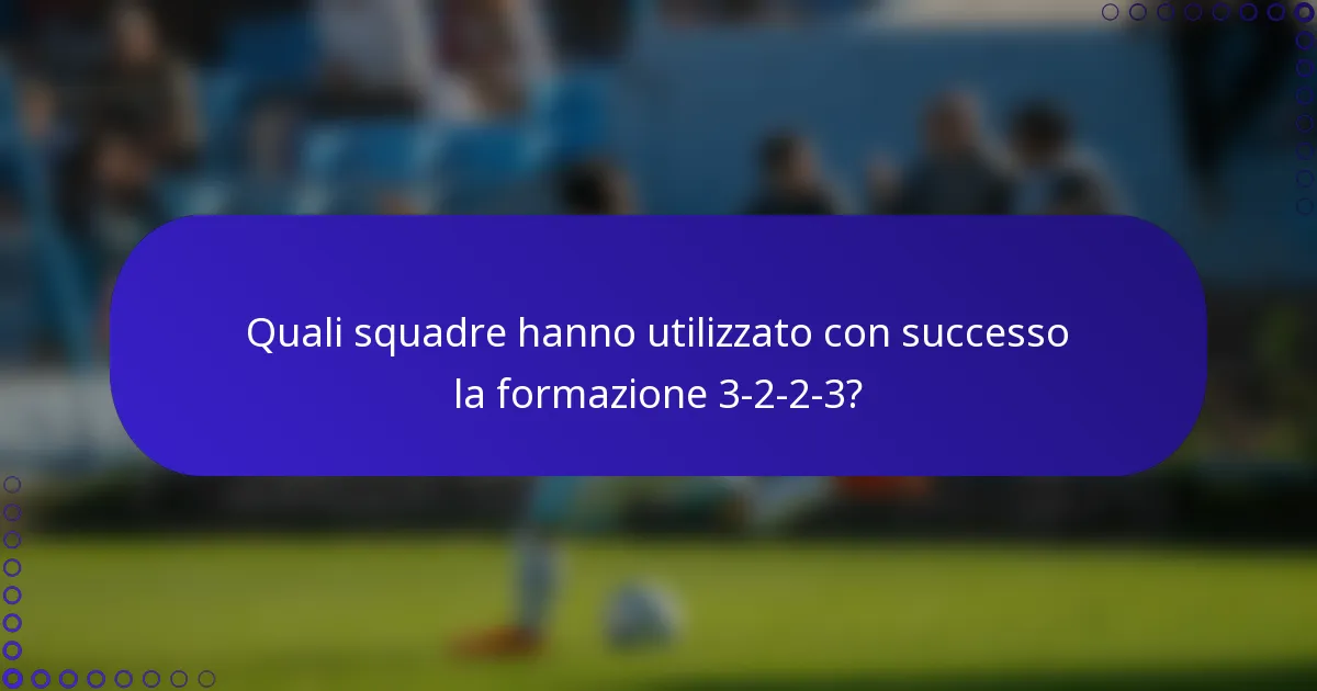 Quali squadre hanno utilizzato con successo la formazione 3-2-2-3?