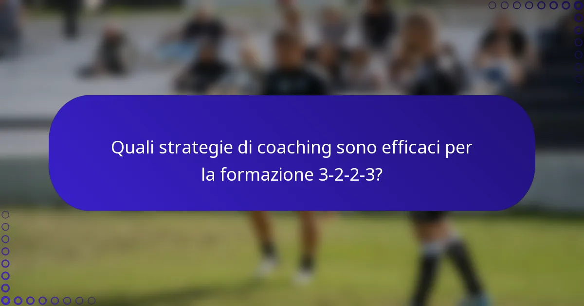 Quali strategie di coaching sono efficaci per la formazione 3-2-2-3?