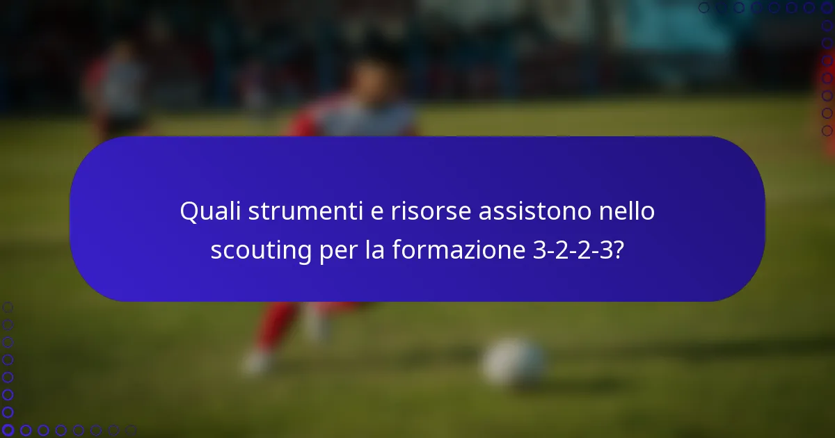 Quali strumenti e risorse assistono nello scouting per la formazione 3-2-2-3?